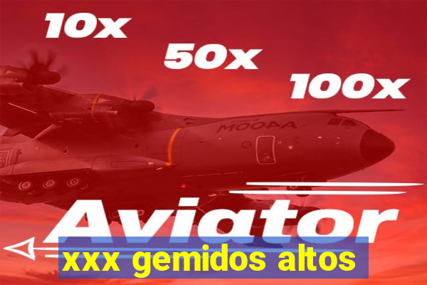 xxx gemidos altos